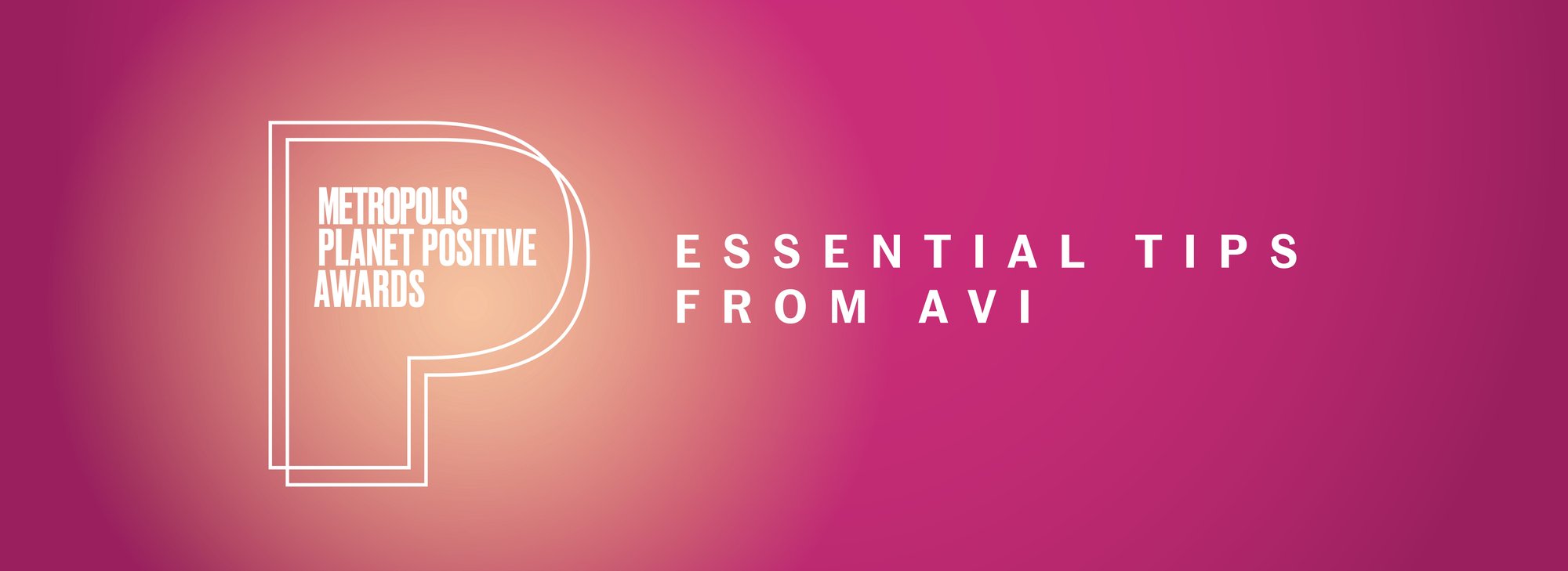 Planet Positive Awards Logo + Text on a pink background that reads "Essential Tips from Avi" Planet Positive Awards Logo + Text on a pink background that reads "Essential Tips from Avi"